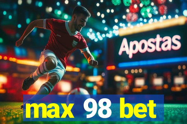 max 98 bet